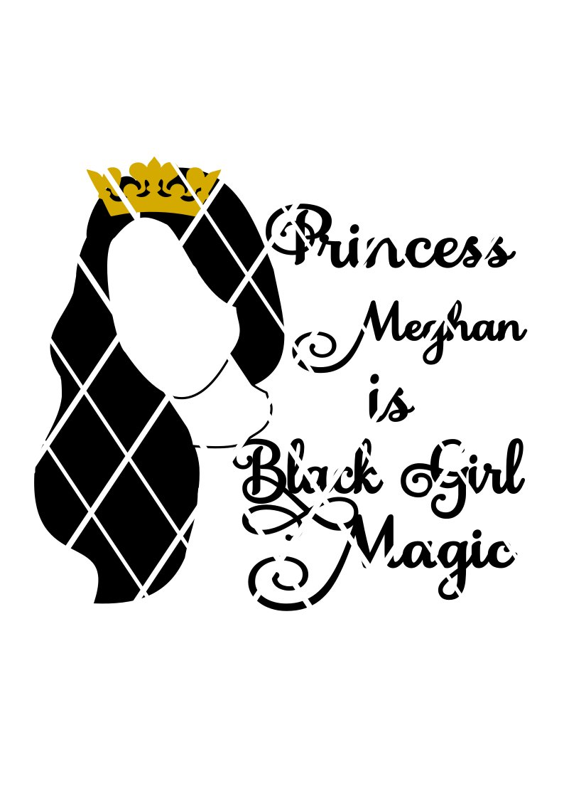 Princess Meghan Black Girl Magic SVG,DXF ,PNG files,