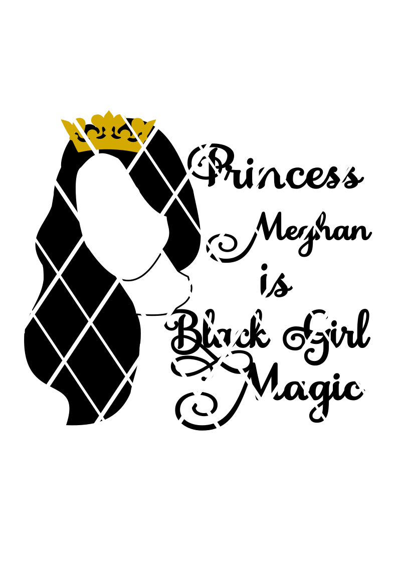 Princess  Meghan Black Girl Magic SVG,DXF ,PNG files,